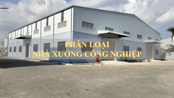 Nhà xưởng công nghiệp là gì? Phân loại nhà xưởng công nghiệp hiện nay